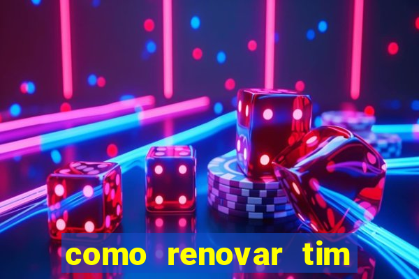 como renovar tim beta antes do prazo